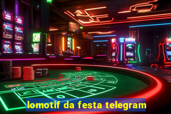 lomotif da festa telegram